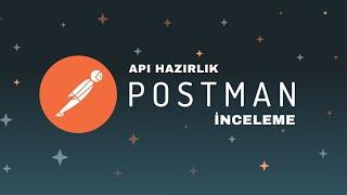 POSTMAN  İNCELEME - API PROJE HAZIRLIK