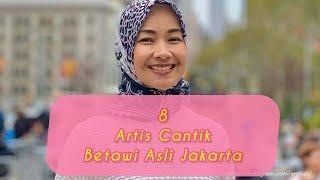 CANTIK DAN BERTALENTA! INILAH 8 ARTIS CANTIK ASAL BETAWI JAKARTA