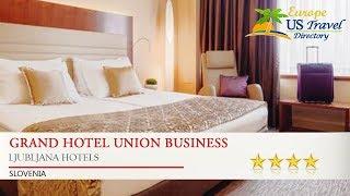 Grand Hotel Union Business - Ljubljana Hotels, Slovenia