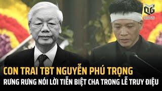 LỄ QUỐC TANG: Con trai TBT Nguyễn Phú Trọng rưng rưng nói lời cảm tạ và tiễn biệt cha