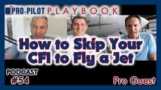 How to Skip Your CFI to Fly a JET // #54 - Bypass the Process and Soar!