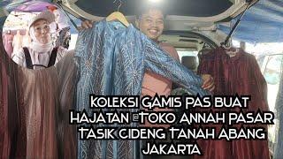 KOLEKSI GAMIS PAS BUAT ACARA HAJATAN @TOKO ANNAH PASAR TASIK CIDENG TANAH ABANG JAKARTA