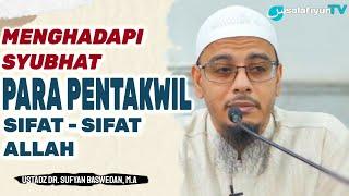 Menghadapi Syubhat Terhadap Pentakwil Sifat - Sifat Allah  Ustadz Dr. Sufyan Baswedan, M.A