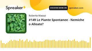 #149 Le Piante Spontanee - Nemiche o Alleate?