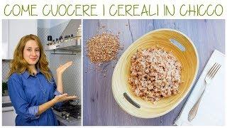 CEREALI | COME CUOCERLI ed UTILIZZARLI AL MEGLIO |  CEREALI IN CHICCO: RISO INTEGRALE, ORZO, FARRO