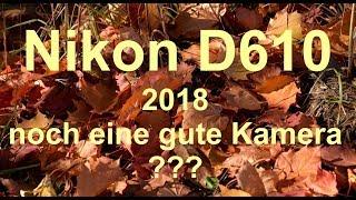 Nikon D610.  2018 noch eine gute Kamera? (deutsch)