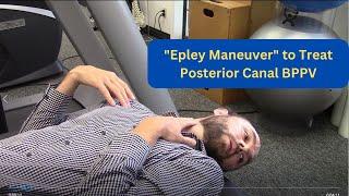 The "Epley Maneuver" - How to Treat Posterior Canal BPPV  (Vertigo)