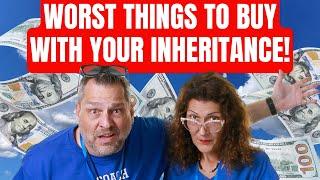 THE 6 WORST THINGS TO BUY WITH INHERITANCE MONEY