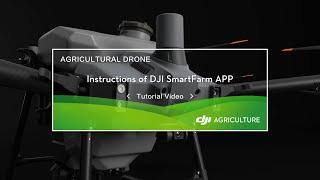 DJI Agriculture: Instructions of DJI SmartFarm APP