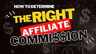 How to Decide the Right Affiliate Commission Structure