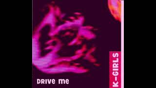 K-Girls - Drive Me [Dance Floor Remix] (Stop Making Me Cry)