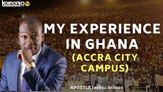 MY EXPERIENCE IN GHANA (ACCRA CITY CAMPUS) - Apostle Joshua Selman