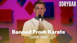 How To Get Banned From Karate. Shayne Smith
