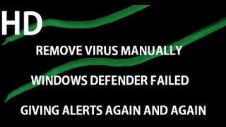 How to remove a Virus manually - Windows Defender fails and alerting