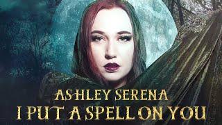 I Put a Spell on You (Hocus Pocus) - Ashley Serena