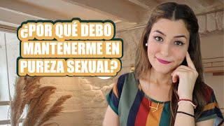 ¿POR QUÉ DEBO MANTENERME EN PUREZA SEXUAL? - Karen Marllene