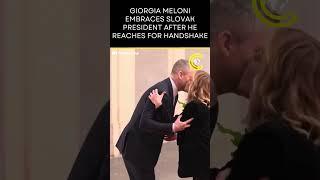 Watch | Giorgia Meloni Embraces Slovak President... After He Reaches for Handshake | CLRCUT