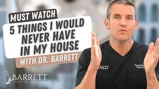 Plastic Surgeon Bans These 5 Things at Home! | Barrett Plastic Surgery