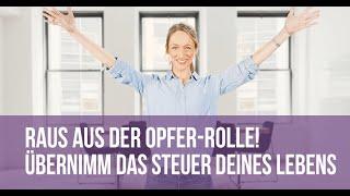 Raus aus der Opfer-Rolle! Übernimm das Steuer deines Lebens