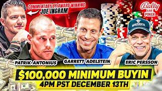 Garrett Adelstein Returns! $100k Min Buy@EricPerssonPoker,Antonius,@joeingram1