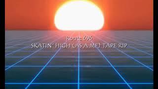 Route 696 - SKATIN' HIGH (AS A MF) TAPE RIP