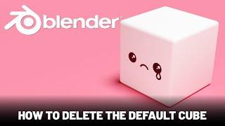 Blender Advanced Tutorial: How to Delete the Default Cube