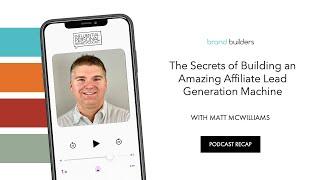 The Secrets of Building an Amazing Affiliate Lead Generation Machine | Matt McWilliams Recap Episode