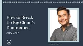 Jerry Chen  | How to Break Up Big Cloud's Dominance