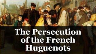 The Persecution of the French Huguenots