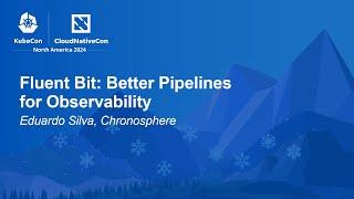 Fluent Bit: Better Pipelines for Observability - Eduardo Silva, Chronosphere