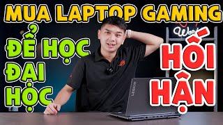 [THẢO LUẬN] Mua Laptop Gaming để học Đại học sẽ HỐI HẬN???