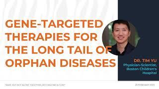 Gene-targeted therapies for the long tail of orphan diseases - Dr Tim Yu  Boston Children's Hospital