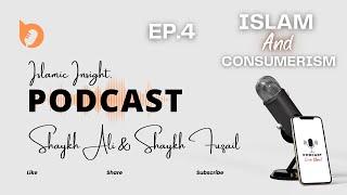 ISLAM & CONSUMERISM| ISLAMIC INSIGHTS | PODCAST | EP.4