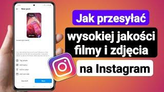 Jak przesyłać wysokiej jakości filmy i zdjęcia na Instagram | Przesyłaj zdjęcia w wysokiej jakości