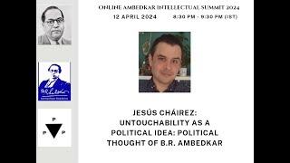 Dr. Jesús Cháirez: Untouchability as a Political Idea - The Political Thought of BR Ambedkar