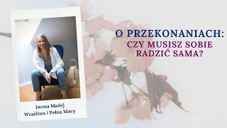 O przekonaniach : Czy musisz sobie radzić sama?