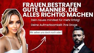 warum Frauen Männer bestrafen, die ehrlich sind und alles richtig machen: Hypergamie enthüllt