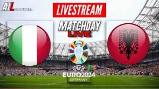 EURO 2024 | ITALY vs ALBANIA Live Stream International Football Commentary + LiveScores