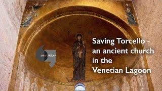 Saving Torcello, an ancient church in the Venetian Lagoon