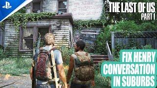 How to fix Henry Optional Conversation in Suburbs in The Last of Us Part 1