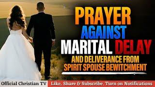 PRAYER AGAINST MARITAL DELAY | Spiritual Warfare Prayers
