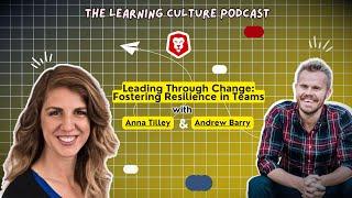 Leading Through Change: Fostering Resilience in Teams with Anna Tilley