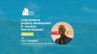 Ep. 35 [Long-distance Property Development in Jamaica. How to succeed]