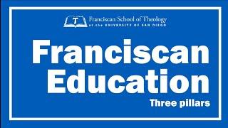 The Three Pillars of Franciscan Education