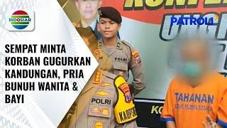 Kekasih Bunuh Wanita dan Bayi di Indekos, Sempat Minta Korban Gugurkan Kandungan | Patroli