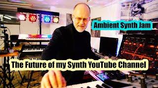 The Future of my Synth YouTube Channel | Ambient Synthesizer Jam