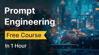 Ultimate Prompt Engineering Course (ChatGPT & Open Source LLMs) ️ Free Course in 1 Hour