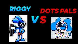 RIGGY VS DOTS PALS...