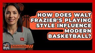 How Does Walt Frazier's Playing Style Influence Modern Basketball? | The Basketball Xpert News
