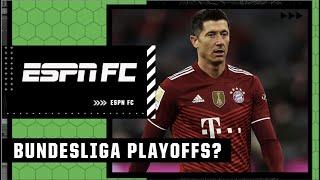 Bundesliga adopting a playoff system? More attractive or no?! | ESPN FC